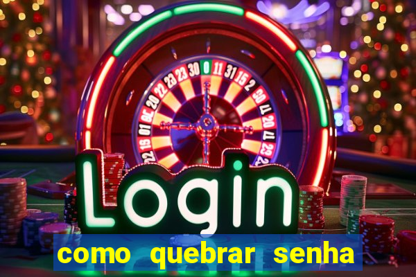 como quebrar senha do winrar